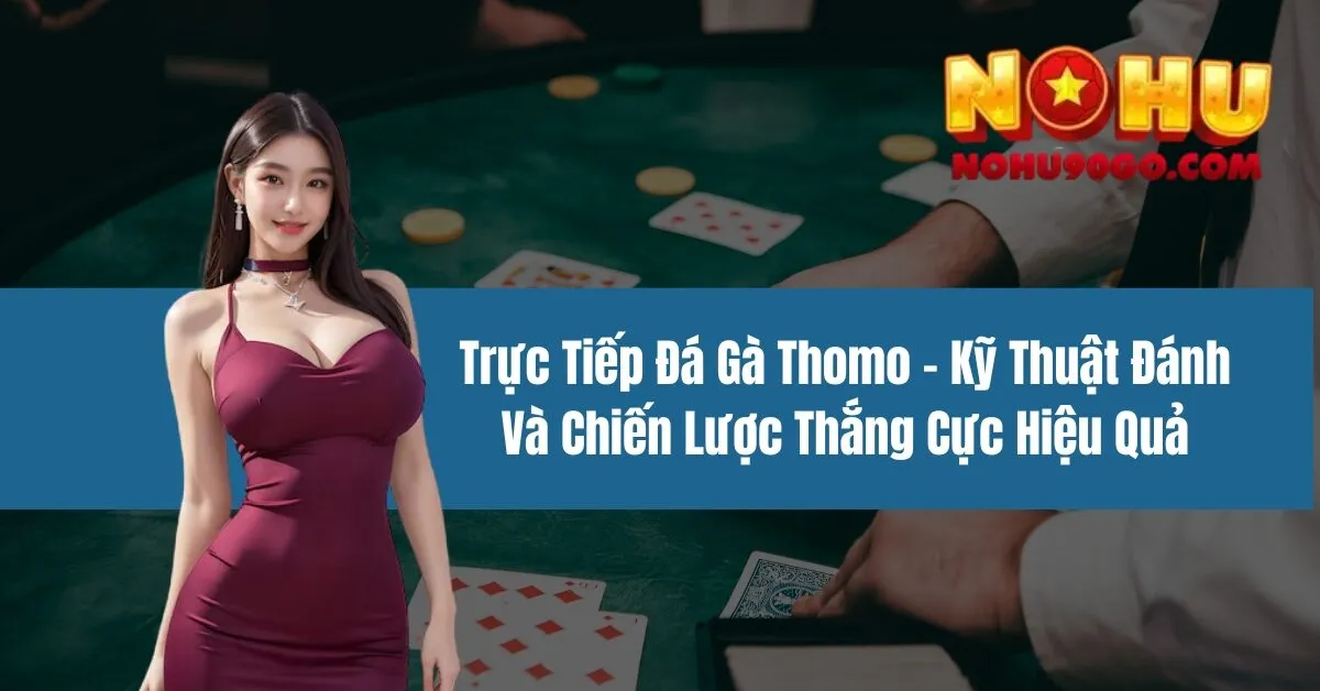 Trực Tiếp Đá Gà Thomo - Kỹ Thuật Đánh Và Chiến Lược Hiệu Quả 1 Trực Tiếp Đá Gà Thomo - Kỹ Thuật Đánh Và Chiến Lược Thắng Cực Hiệu Quả